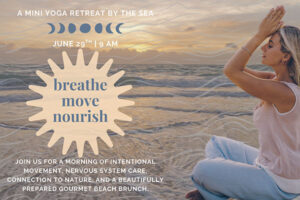 BREATHE. MOVE. NOURISH. A Mini Yoga Retreat by the Sea