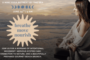 BREATHE. MOVE. NOURISH. A Mini Yoga Retreat by the Sea