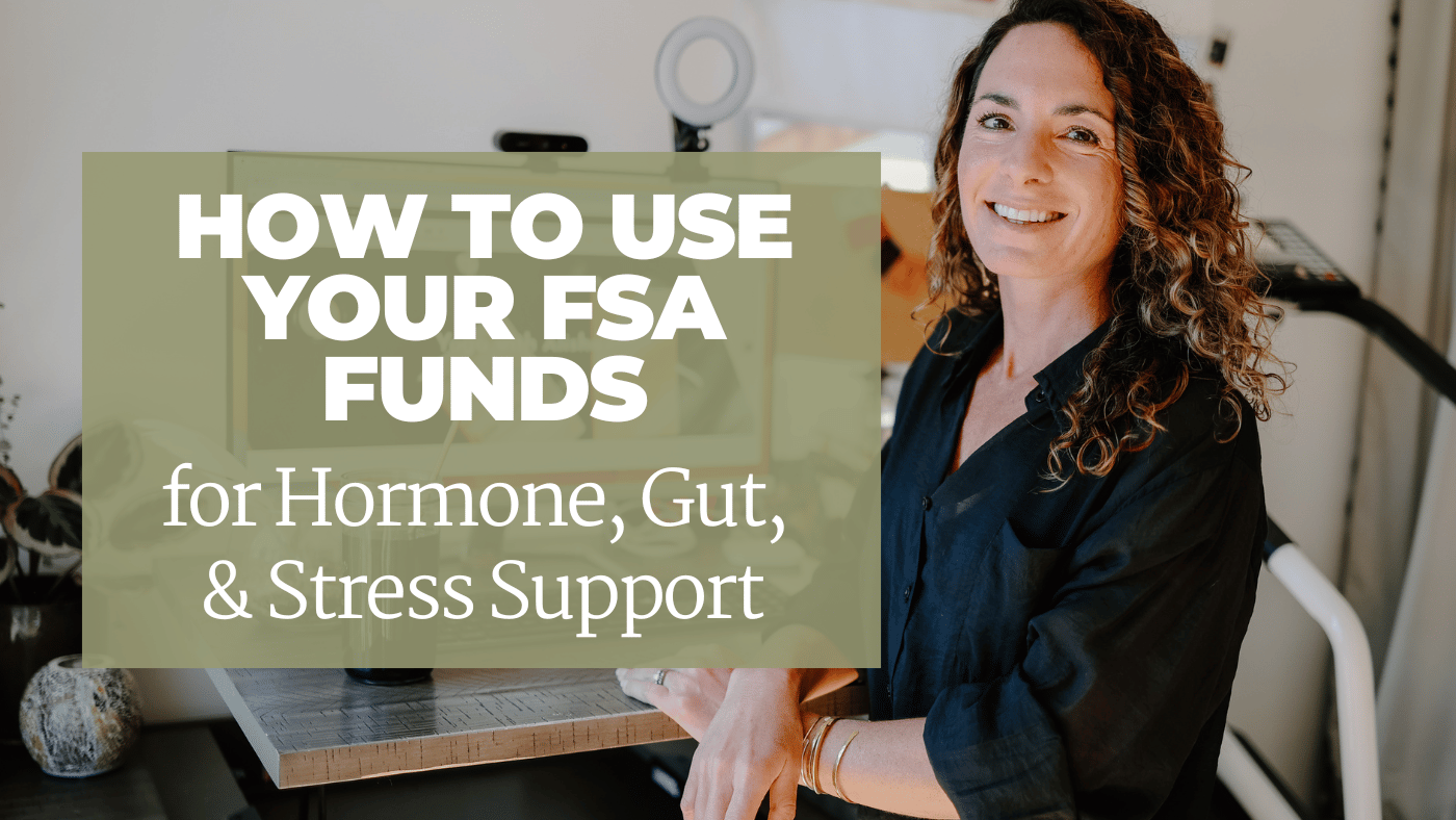 You are currently viewing How to Use Your FSA Funds for Hormone, Gut, and Stress Support