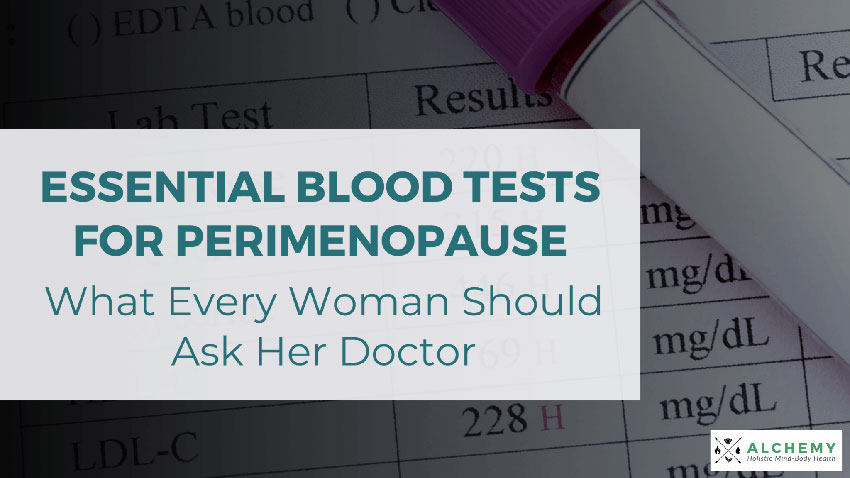 You are currently viewing Essential Blood Tests for Perimenopause: What Every Woman Should Ask Her Doctor