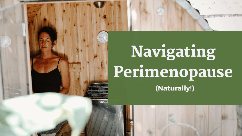 You are currently viewing Navigating Perimenopause Naturally, Here’s What Can Help